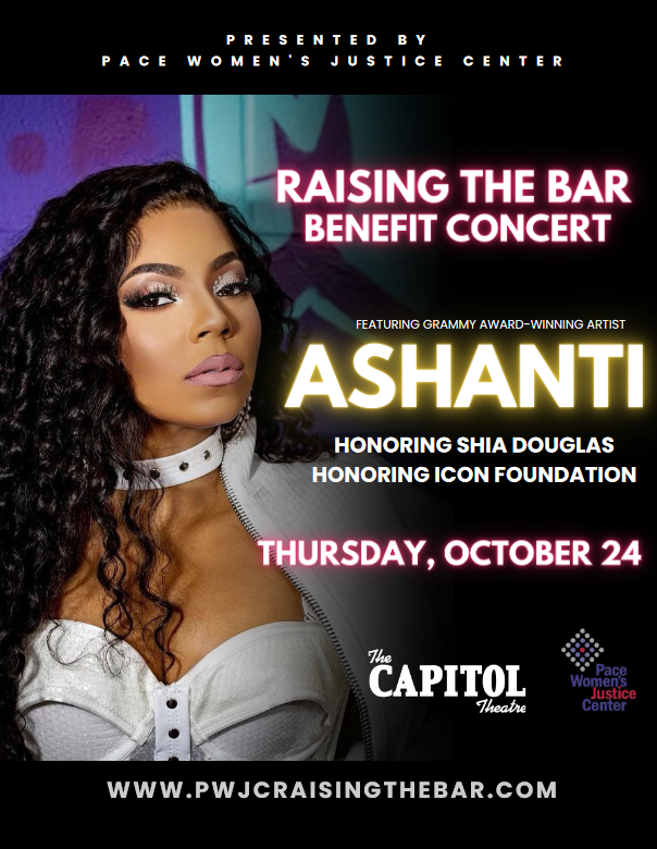 Official Poster for the Raising The Bar Concert featuring a performance by Ashanti. Courtesy of Pace Women's Justice Center.